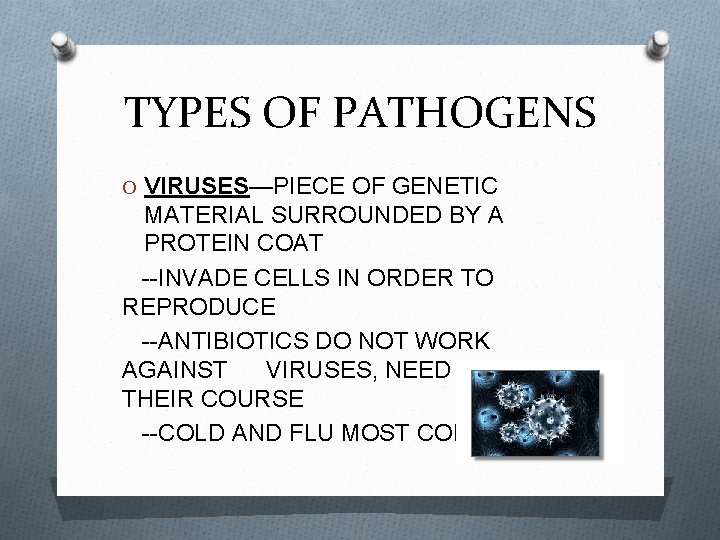 TYPES OF PATHOGENS O VIRUSES—PIECE OF GENETIC MATERIAL SURROUNDED BY A PROTEIN COAT --INVADE