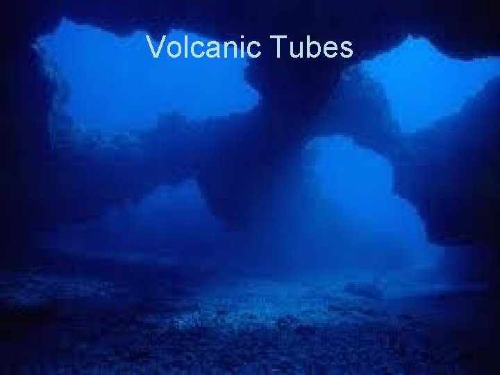 Volcanic Tubes 