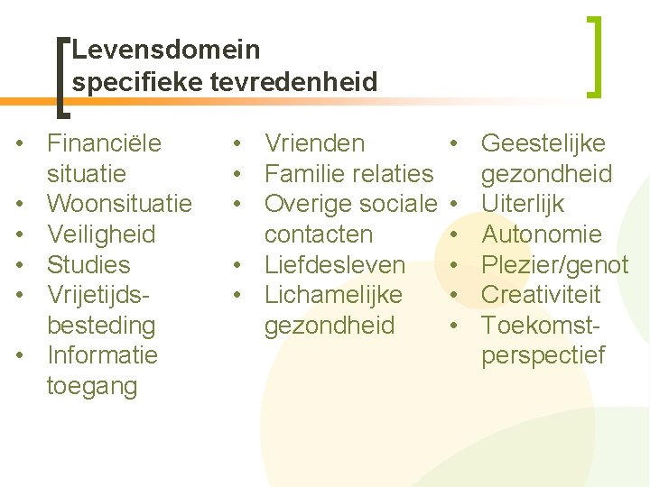 Levensdomein specifieke tevredenheid • Financiële situatie • Woonsituatie • Veiligheid • Studies • Vrijetijdsbesteding
