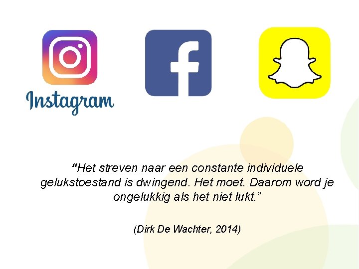 “Het streven naar een constante individuele gelukstoestand is dwingend. Het moet. Daarom word je