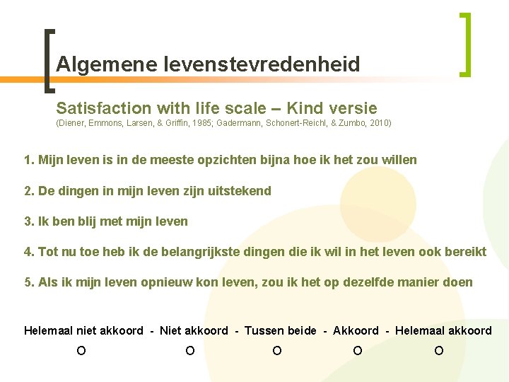 Algemene levenstevredenheid Satisfaction with life scale – Kind versie (Diener, Emmons, Larsen, & Griffin,