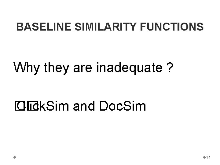 BASELINE SIMILARITY FUNCTIONS Why they are inadequate ? �� Click. Sim and Doc. Sim