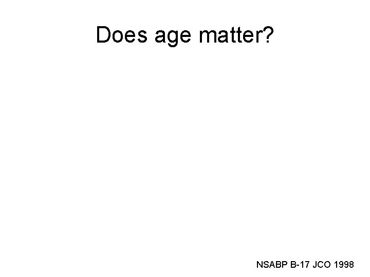 Does age matter? NSABP B-17 JCO 1998 