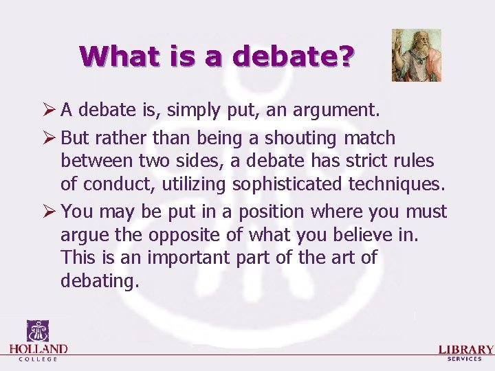 What is a debate? Ø A debate is, simply put, an argument. Ø But