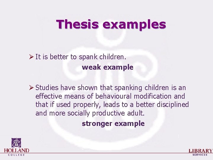 Thesis examples Ø It is better to spank children. weak example Ø Studies have