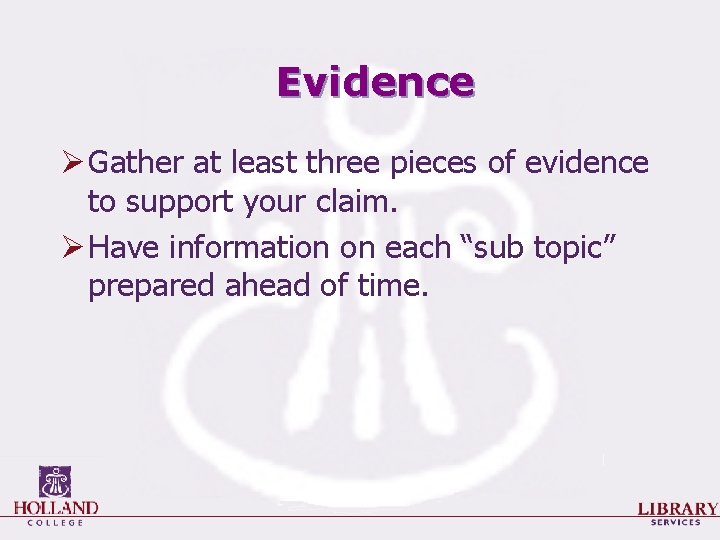 Evidence Ø Gather at least three pieces of evidence to support your claim. Ø