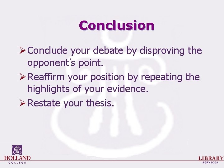 Conclusion Ø Conclude your debate by disproving the opponent’s point. Ø Reaffirm your position