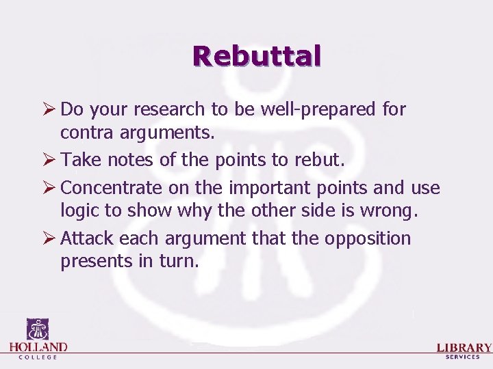 Rebuttal Ø Do your research to be well-prepared for contra arguments. Ø Take notes