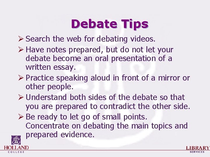 Debate Tips Ø Search the web for debating videos. Ø Have notes prepared, but