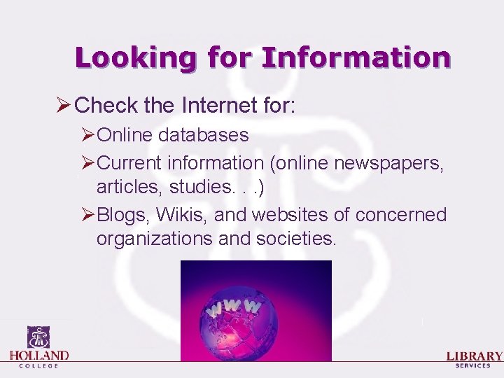 Looking for Information Ø Check the Internet for: ØOnline databases ØCurrent information (online newspapers,