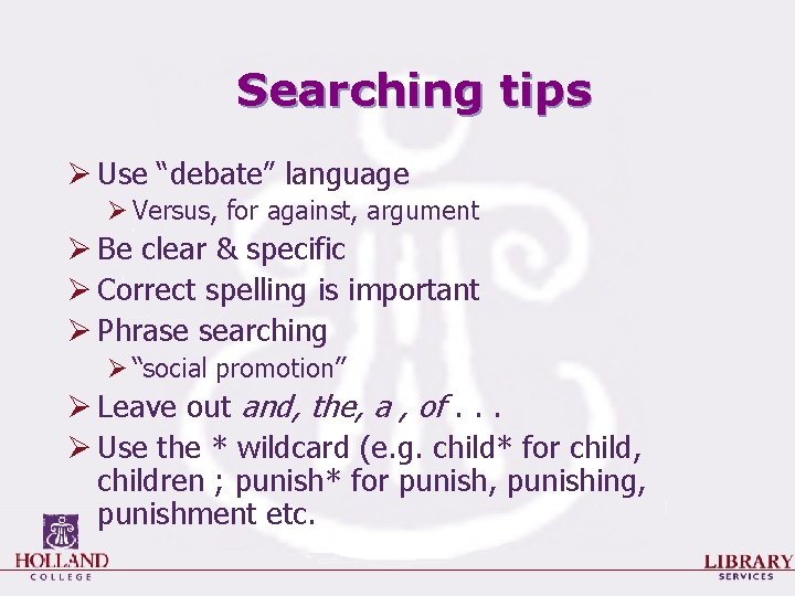 Searching tips Ø Use “debate” language Ø Versus, for against, argument Ø Be clear