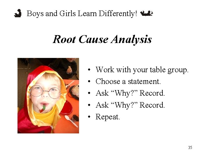 Boys and Girls Learn Differently! Root Cause Analysis • • • Work with your