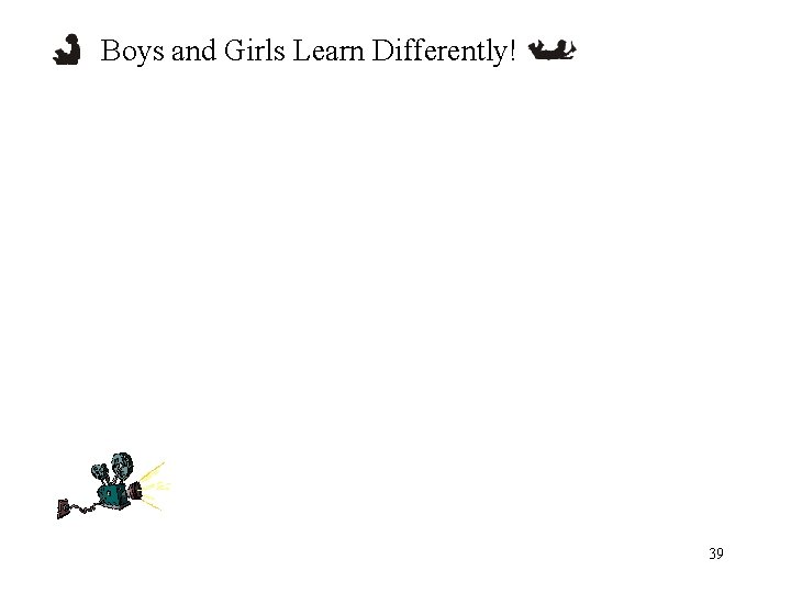 Boys and Girls Learn Differently! 39 