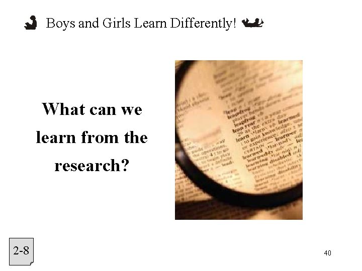 Boys and Girls Learn Differently! What can we learn from the research? 2 -8