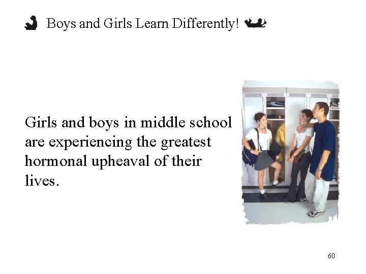 Boys and Girls Learn Differently! Girls and boys in middle school are experiencing the