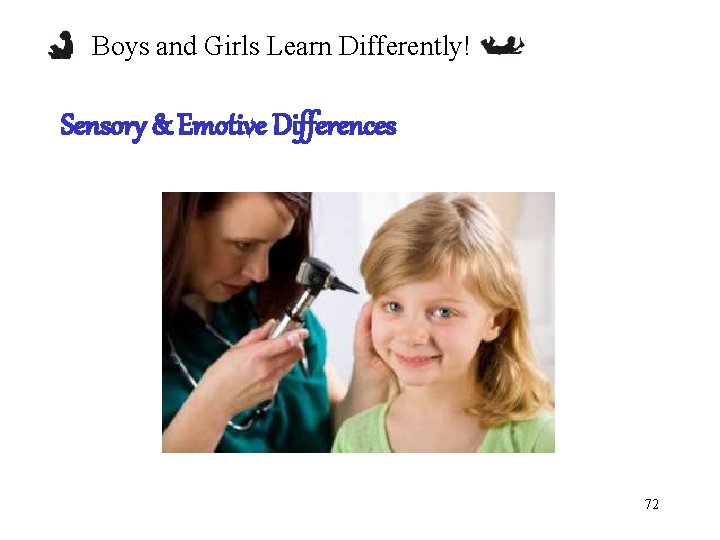 Boys and Girls Learn Differently! Sensory & Emotive Differences 72 