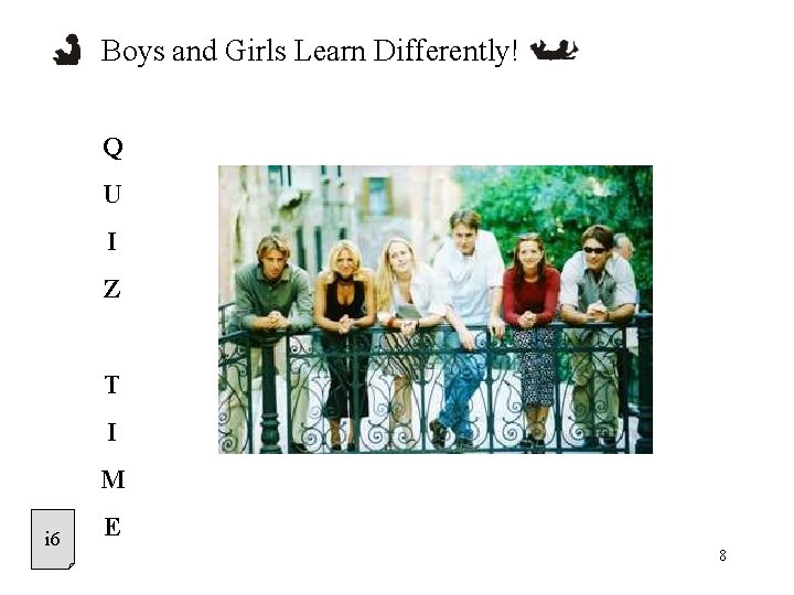 Boys and Girls Learn Differently! Q U I Z T I M i 6