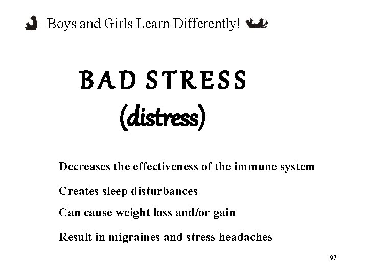 Boys and Girls Learn Differently! BAD STRESS (distress) Decreases the effectiveness of the immune