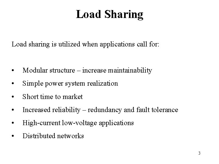 Load Sharing Load sharing is utilized when applications call for: • Modular structure –
