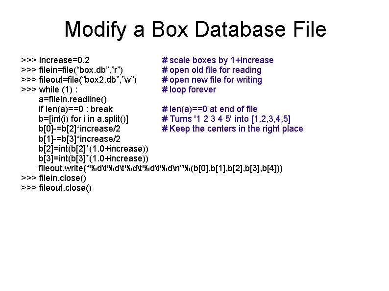 Modify a Box Database File >>> increase=0. 2 # scale boxes by 1+increase >>>