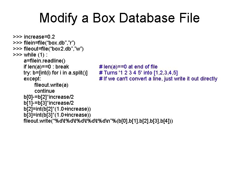 Modify a Box Database File >>> increase=0. 2 >>> filein=file(“box. db”, ”r”) >>> fileout=file(“box