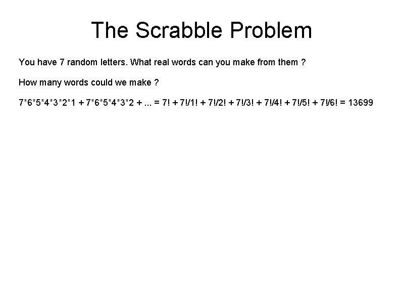 The Scrabble Problem You have 7 random letters. What real words can you make