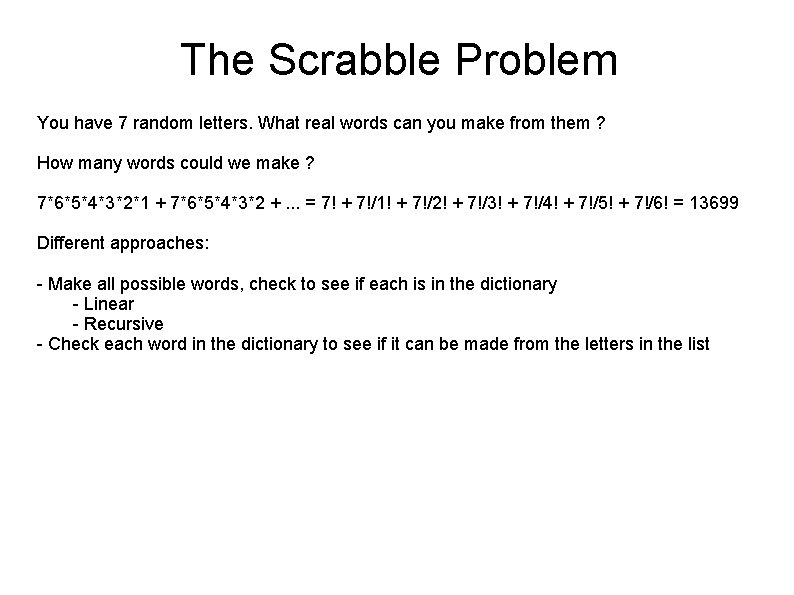 The Scrabble Problem You have 7 random letters. What real words can you make