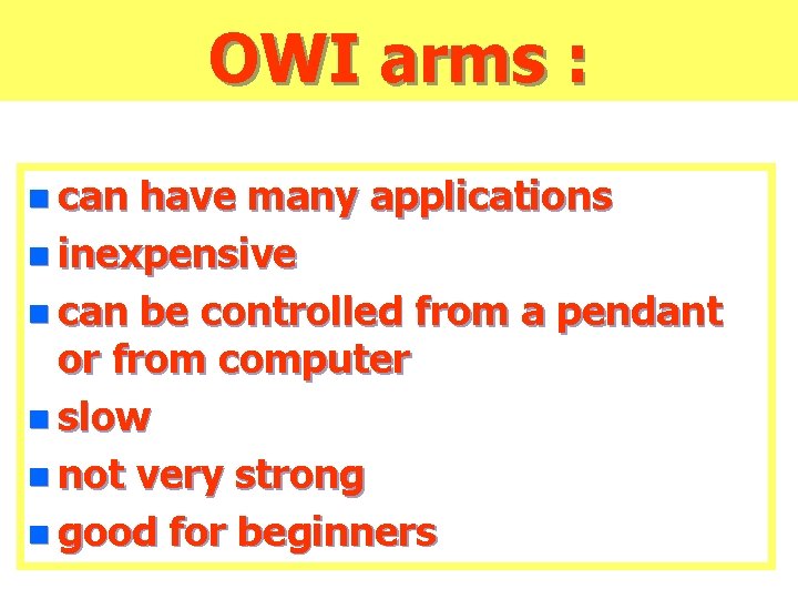 OWI arms : n can have many applications n inexpensive n can be controlled