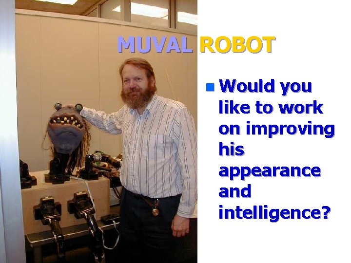 MUVAL ROBOT n Would you like to work on improving his appearance and intelligence?