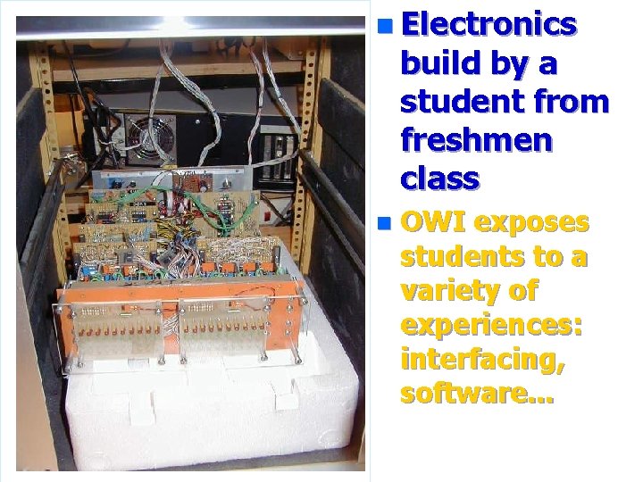 n Electronics build by a student from freshmen class n OWI exposes students to