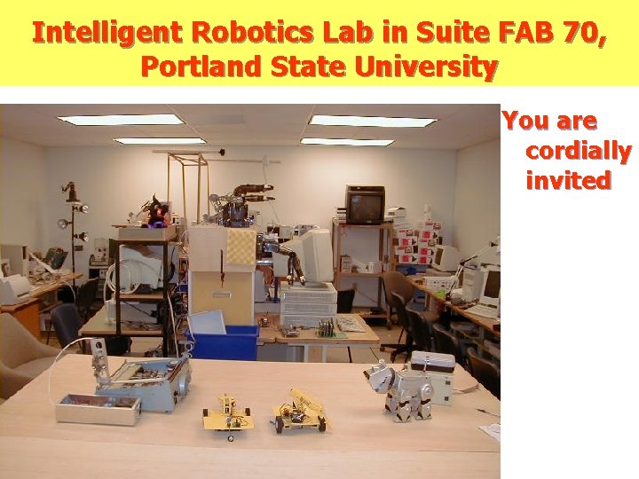 Intelligent Robotics Lab in Suite FAB 70, Portland State University You are cordially invited