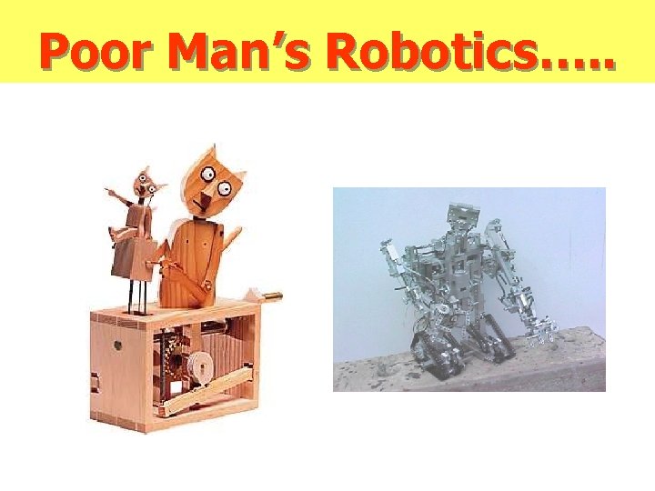 Poor Man’s Robotics…. . 