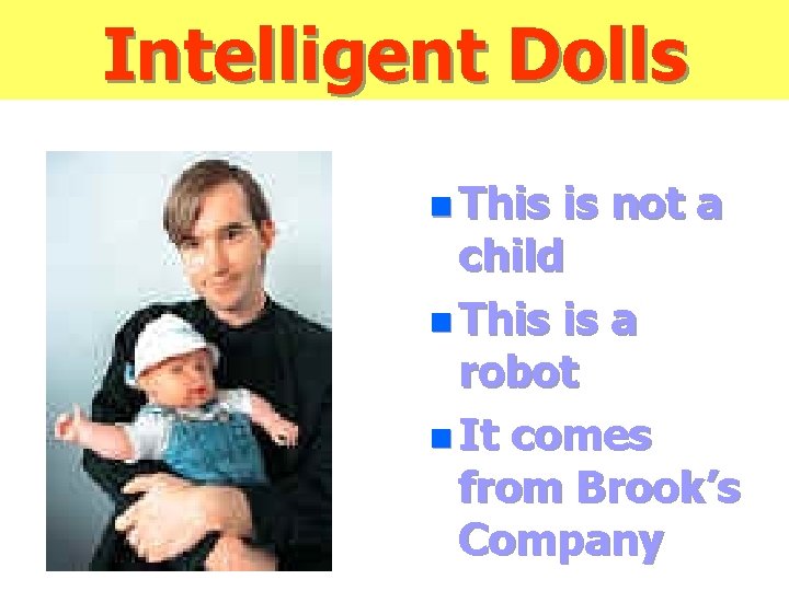 Intelligent Dolls n This is not a child n This is a robot n