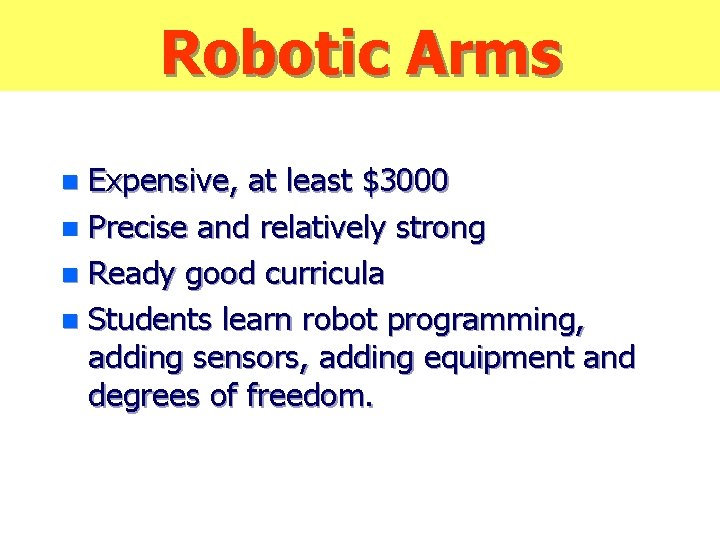 Robotic Arms Expensive, at least $3000 n Precise and relatively strong n Ready good