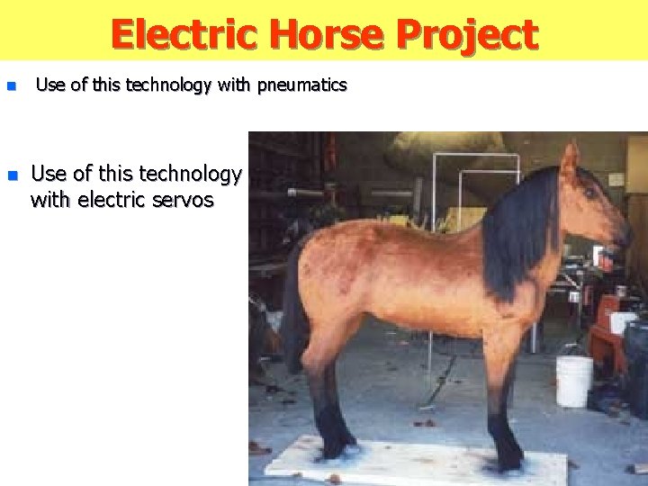 Electric Horse Project n n Use of this technology with pneumatics Use of this