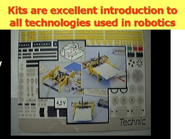 Kits are excellent introduction to all technologies used in robotics 