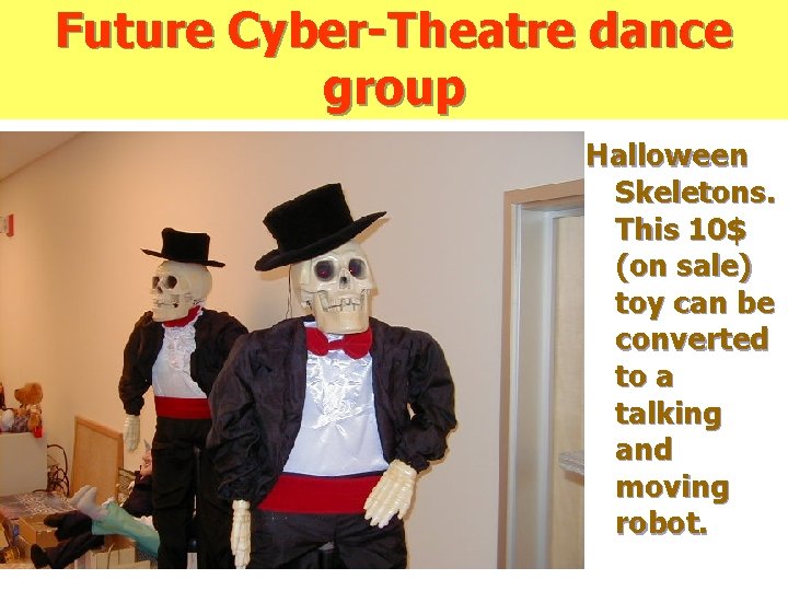 Future Cyber-Theatre dance group Halloween Skeletons. This 10$ (on sale) toy can be converted