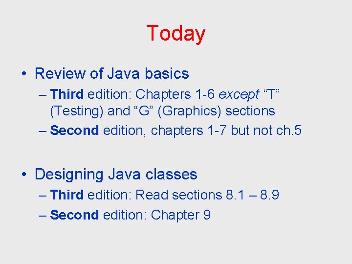 Today • Review of Java basics – Third edition: Chapters 1 -6 except “T”