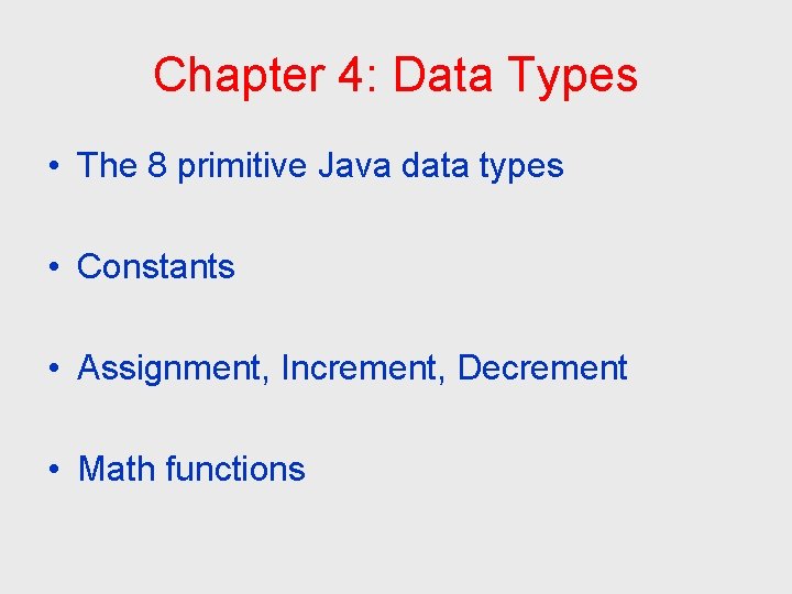 Chapter 4: Data Types • The 8 primitive Java data types • Constants •