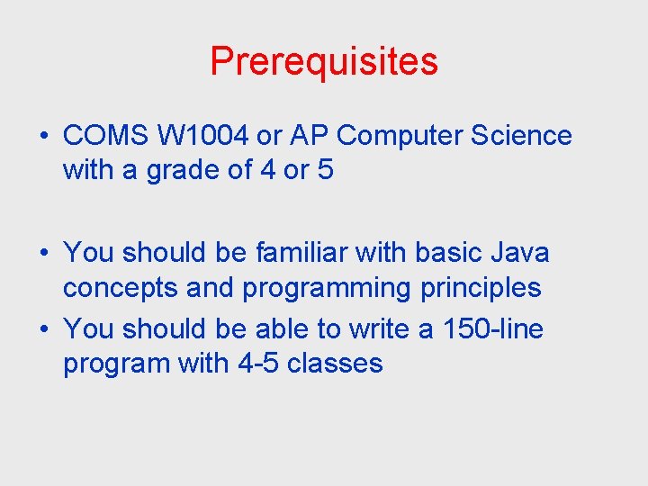 Prerequisites • COMS W 1004 or AP Computer Science with a grade of 4