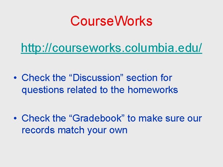 Course. Works http: //courseworks. columbia. edu/ • Check the “Discussion” section for questions related