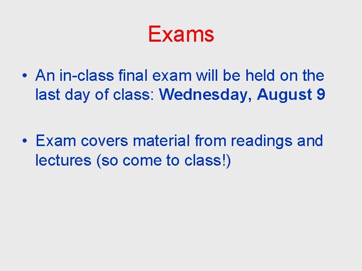 Exams • An in-class final exam will be held on the last day of