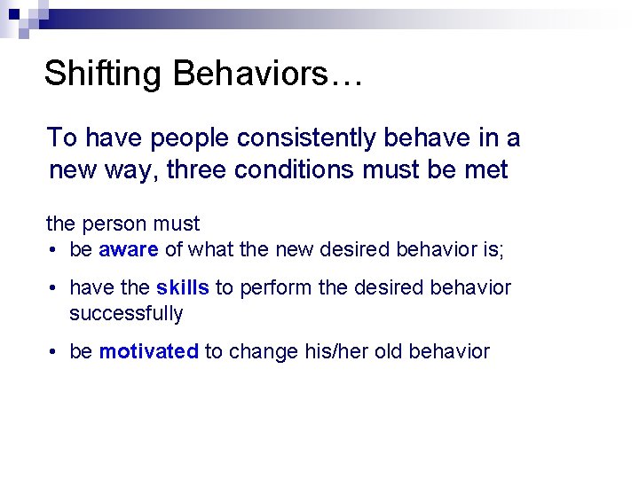 Shifting Behaviors… To have people consistently behave in a new way, three conditions must