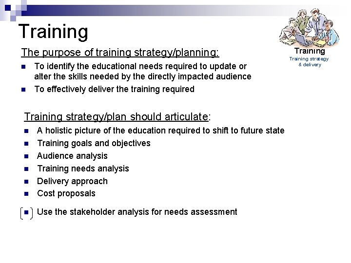 Training The purpose of training strategy/planning: n n To identify the educational needs required