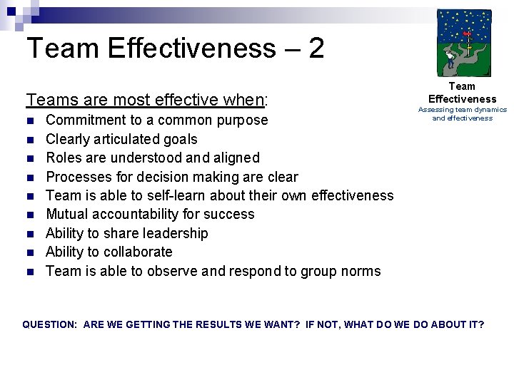 Team Effectiveness – 2 Teams are most effective when: n n n n n