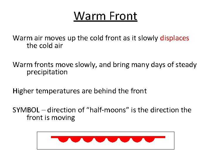 Warm Front Warm air moves up the cold front as it slowly displaces the