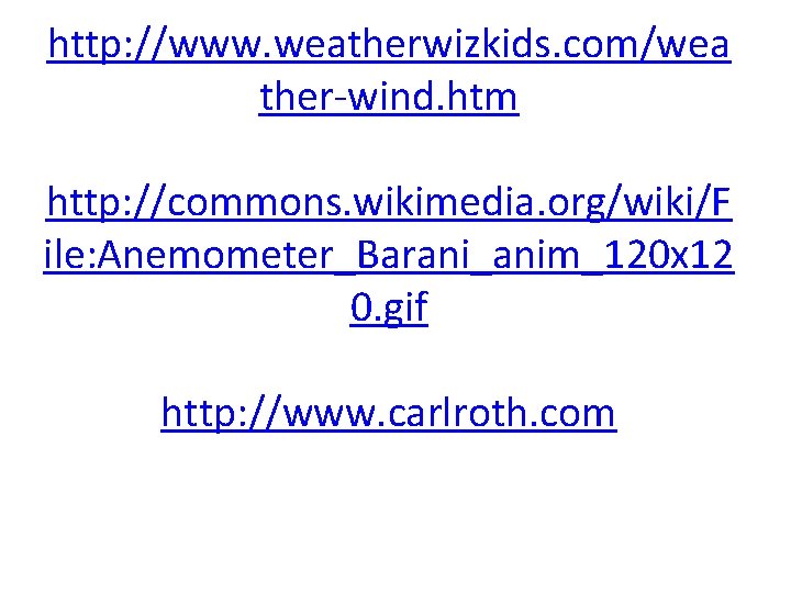 http: //www. weatherwizkids. com/wea ther-wind. htm http: //commons. wikimedia. org/wiki/F ile: Anemometer_Barani_anim_120 x 12