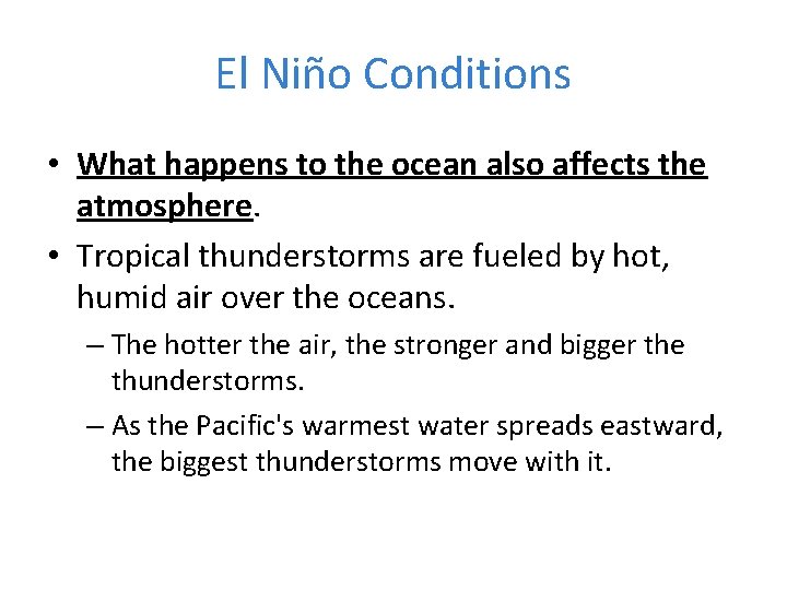 El Niño Conditions • What happens to the ocean also affects the atmosphere. •