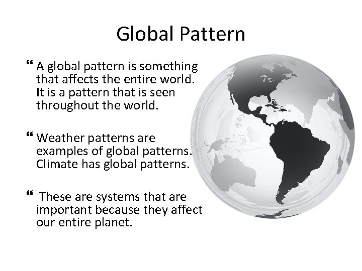 Global Pattern A global pattern is something that affects the entire world. It is