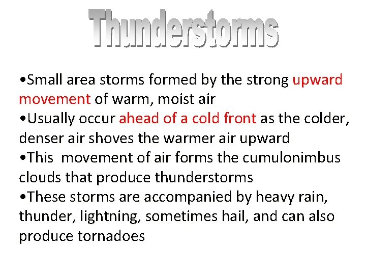  • Small area storms formed by the strong upward movement of warm, moist